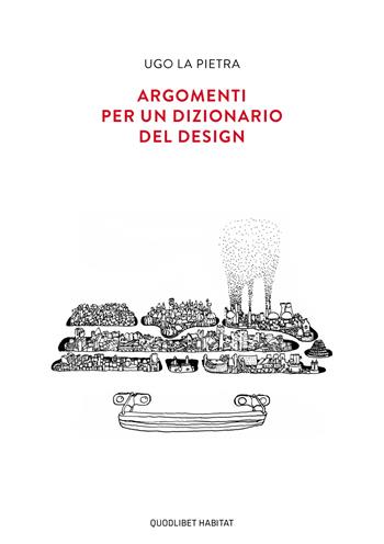 Argomenti per un dizionario del design - Ugo La Pietra - Libro Quodlibet 2019, Habitat | Libraccio.it