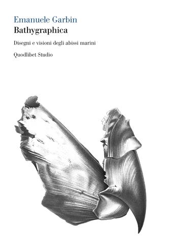 Bathygraphica. Disegni e visioni degli abissi marini - Emanuele Garbin - Libro Quodlibet 2019, Quodlibet studio. Corpi | Libraccio.it