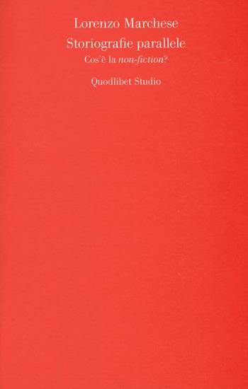 Storiografie parallele. Cos'è la «non-fiction»? - Lorenzo Marchese - Libro Quodlibet 2019, Quodlibet studio. Scienze della cultura | Libraccio.it