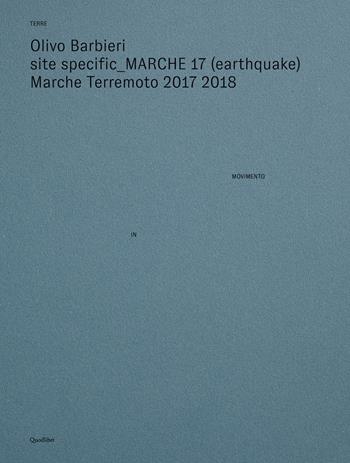 Site specific Marche 17 (earthquake) Marche terremoto 2017 2018. Ediz. illustrata - Olivo Barbieri - Libro Quodlibet 2018, Cataloghi di mostre | Libraccio.it