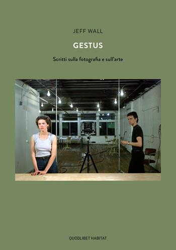 Gestus. Scritti sulla fotografia e sull'arte - Jeff Wall - Libro Quodlibet 2019, Habitat | Libraccio.it