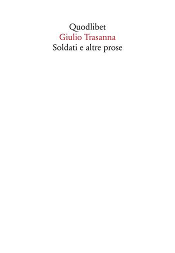 Soldati e altre prose - Giulio Trasanna - Libro Quodlibet 2019, In ottavo | Libraccio.it
