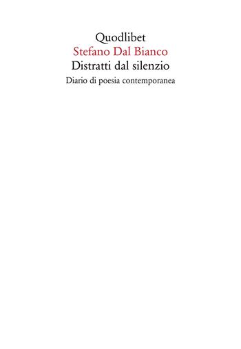 Distratti dal silenzio. Diario di poesia contemporanea - Stefano Dal Bianco - Libro Quodlibet 2019, In ottavo | Libraccio.it