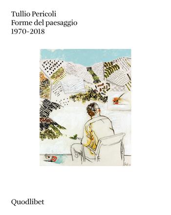 Forme del paesaggio 1970-2018. Ediz. a colori - Tullio Pericoli - Libro Quodlibet 2019 | Libraccio.it