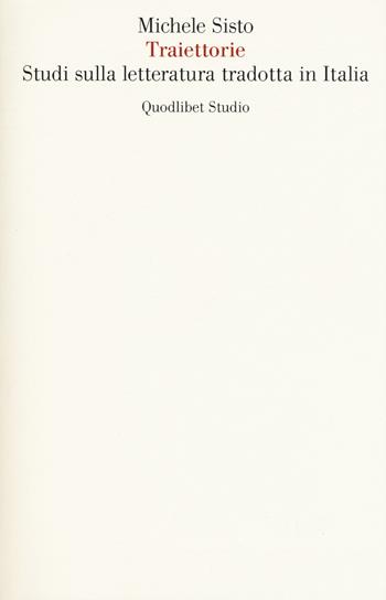 Traiettorie. Studi sulla letteratura tradotta in Italia - Michele Sisto - Libro Quodlibet 2019, Quodlibet studio. Lettere | Libraccio.it