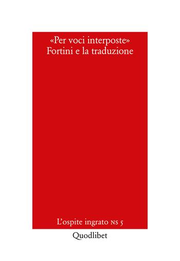 Per voci interposte. Fortini e la traduzione  - Libro Quodlibet 2019, L'ospite ingrato. Nuova serie | Libraccio.it