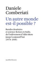 Un autre monde est-il possible? Bandes dessinées et science-fiction en Italie, de l'enlèvement d'Aldo Moro jusqu'à aujourd'hui (1978-2018). Ediz. multilingue