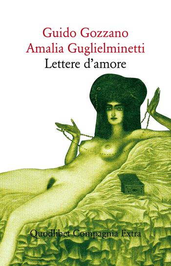 Lettere d'amore - Guido Gozzano, Amalia Guglielminetti - Libro Quodlibet 2019, Compagnia Extra | Libraccio.it