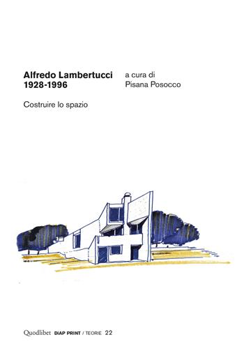 Alfredo Lambertucci 1928-1996. Costruire lo spazio. Ediz. a colori  - Libro Quodlibet 2019, Diap print/Teorie | Libraccio.it