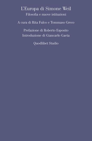 L' Europa di Simone Weil. Filosofia e nuove istituzioni  - Libro Quodlibet 2019, Quodlibet studio. Filosofia e politica | Libraccio.it