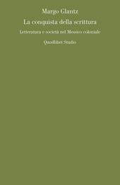 La conquista della scrittura. Letteratura e società nel Messico coloniale