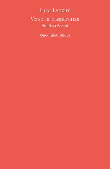 Verso la trasparenza. Studi su Sereni - Luca Lenzini - Libro Quodlibet 2019, Quodlibet studio. Quaderni dell'«Ospite ingrato» | Libraccio.it