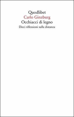 Occhiacci di legno. Dieci riflessioni sulla distanza. Ediz. ampliata - Carlo Ginzburg - Libro Quodlibet 2019, Saggi | Libraccio.it