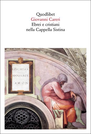 Ebrei e cristiani nella Cappella Sistina - Giovanni Careri - Libro Quodlibet 2020, Quaderni Quodlibet | Libraccio.it