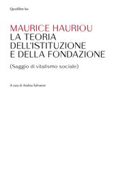 Teoria dell'istituzione e della fondazione. (Saggio di vitalismo sociale)