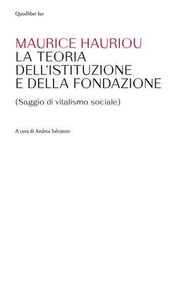 Teoria dell'istituzione e della fondazione. (Saggio di vitalismo sociale) - Maurice Hauriou - Libro Quodlibet 2019, Ius | Libraccio.it