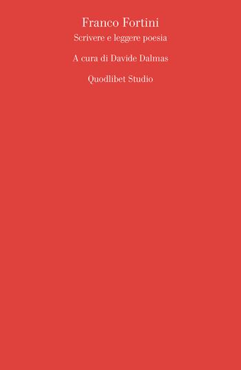 Franco Fortini. Scrivere e leggere poesia  - Libro Quodlibet 2019, Quodlibet studio. Quaderni dell'«Ospite ingrato» | Libraccio.it