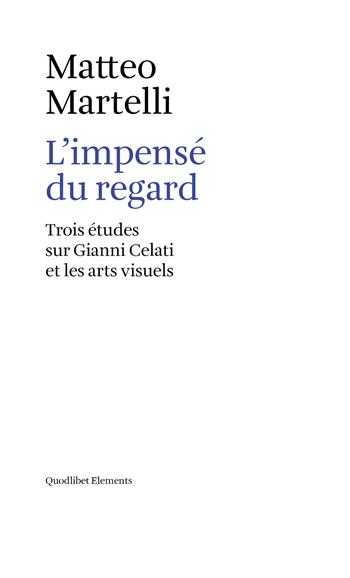 L' impensé du regard. Trois études sur Gianni Celati et les arts visuels - Matteo Martelli - Libro Quodlibet 2019, Elements | Libraccio.it