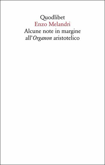 Alcune note in margine all'organon aristotelico - Enzo Melandri - Libro Quodlibet 2019, Saggi | Libraccio.it