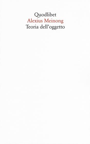 Teoria dell'oggetto - Alexius Meinong - Libro Quodlibet 2019, Saggi | Libraccio.it