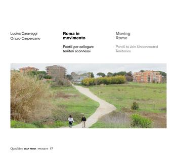 Roma in movimento. Pontili per collegare territori sconnessi. Ediz. italiana e inglese - Lucina Caravaggi, Orazio Carpenzano - Libro Quodlibet 2019, Diap print/Teorie | Libraccio.it