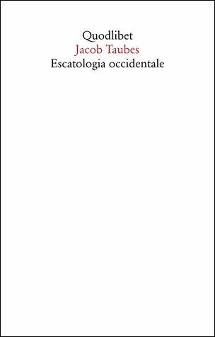 Escatologia occidentale - Jacob Taubes - Libro Quodlibet 2019, Saggi | Libraccio.it