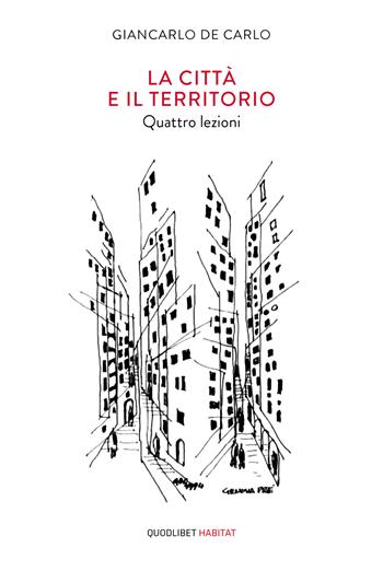 La città e il territorio. Quattro lezioni - Giancarlo De Carlo - Libro Quodlibet 2019, Habitat | Libraccio.it