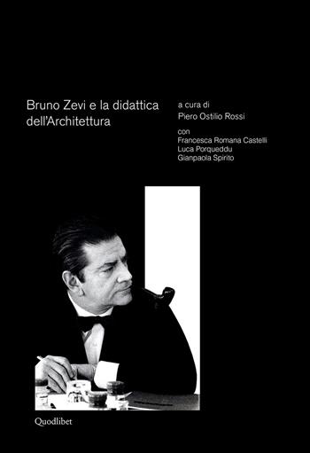 Bruno Zevi e la didattica dell'architettura - Luca Porqueddu, Gianpaola Spirito - Libro Quodlibet 2019, Diap print/Teorie | Libraccio.it