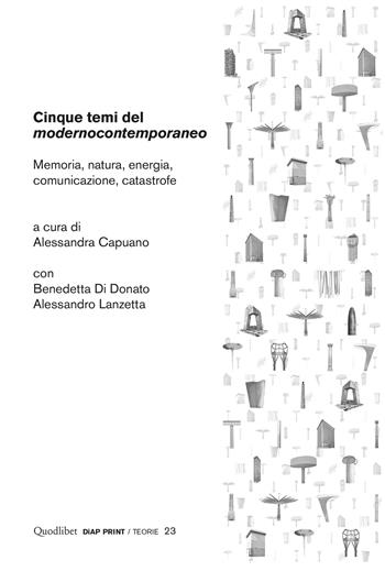 Cinque temi del «modernocontemporaneo». Memoria, natura, energia, comunicazione, catastrofe  - Libro Quodlibet 2020, Diap print/Progetti | Libraccio.it