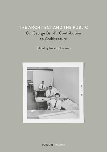 The architect and the public. On George Baird's contribution to architecture  - Libro Quodlibet 2020, Habitat | Libraccio.it