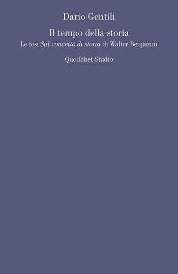 Il tempo della storia. Le tesi «Sul concetto di storia» di Walter Benjamin - Dario Gentili - Libro Quodlibet 2020, Quodlibet studio. Filosofia e politica | Libraccio.it