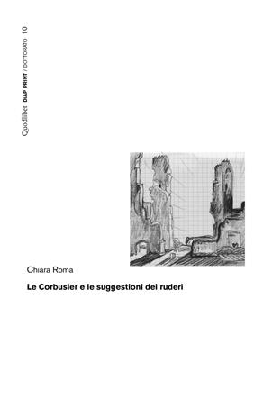 Le Corbusier e le suggestioni dei ruderi - Chiara Roma - Libro Quodlibet 2020, Diap print/Progetti | Libraccio.it