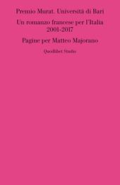 Premio Murat. Università di Bari. Un romanzo francese per l'italia 2001-2017. Pagine per Matteo Majorano