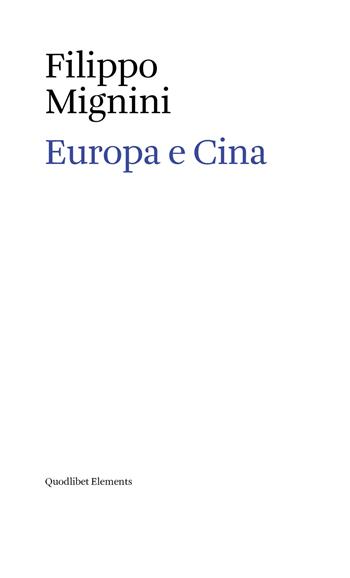 Europa e Cina - Filippo Mignini - Libro Quodlibet 2020, Elements | Libraccio.it