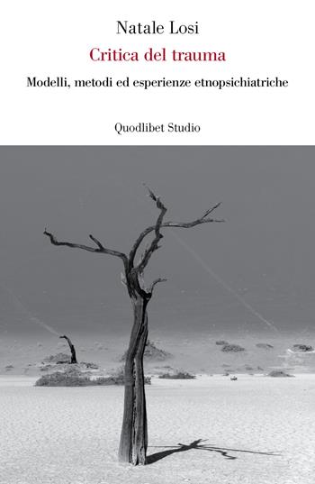 Critica del trauma. Modelli, metodi ed esperienze etnopsichiatriche - Natale Losi - Libro Quodlibet 2020, Lavoro critico | Libraccio.it