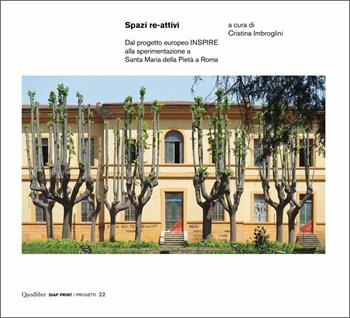 Spazi re-attivi. Dal progetto europeo INSPIRE alla sperimentazione a Santa Maria della Pietà a Roma  - Libro Quodlibet 2021, Diap print/Progetti | Libraccio.it