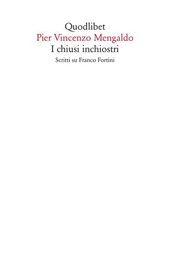 I chiusi inchiostri. Scritti su Franco Fortini - Pier Vincenzo Mengaldo - Libro Quodlibet 2020, Saggi | Libraccio.it
