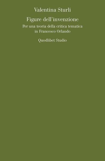 Figure dell'invenzione. Per una teoria della critica tematica in Francesco Orlando - Valentina Sturli - Libro Quodlibet 2020, Quodlibet studio. Lettere | Libraccio.it