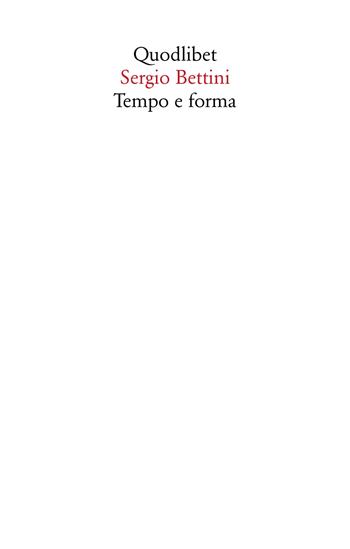 Tempo e forma. Scritti (1935-1977) - Sergio Bettini - Libro Quodlibet 2020, Saggi | Libraccio.it