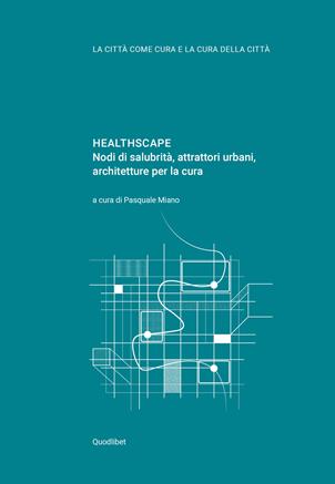 Healthscape. Nodi di salubrità, attrattori urbani, architetture per la cura. Ediz. italiana e inglese  - Libro Quodlibet 2020, La città come cura e la cura della città | Libraccio.it