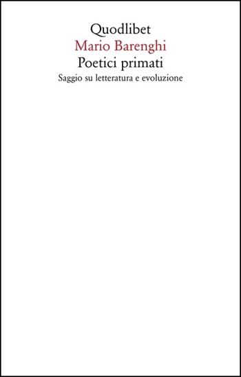 Poetici primati. Saggio su letteratura e evoluzione - Mario Barenghi - Libro Quodlibet 2020, Saggi | Libraccio.it
