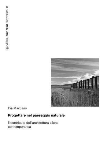 Progettare nel paesaggio naturale. Il contributo dell'architettura cilena contemporanea - Pia Marzano - Libro Quodlibet 2020, Diap print/Progetti | Libraccio.it