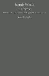 Il difetto. Ovvero dell'adolescenza e della pubertà in psicoanalisi