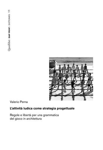 L' attività ludica come strategia progettuale. Regole e libertà per una grammatica del gioco in architettura - Valerio Perna - Libro Quodlibet 2020, Diap print/Progetti | Libraccio.it