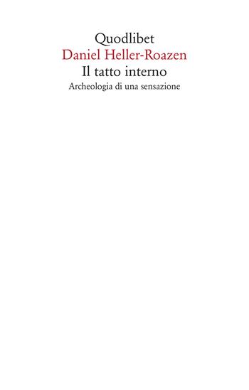 Il tatto interno. Archeologia di una sensazione - Daniel Heller-Roazen - Libro Quodlibet 2020, Saggi | Libraccio.it
