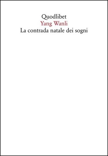 La contrada Natale dei sogni. Un'antologia. Testo cinese a fronte - Wanli Yang - Libro Quodlibet 2020, In ottavo | Libraccio.it