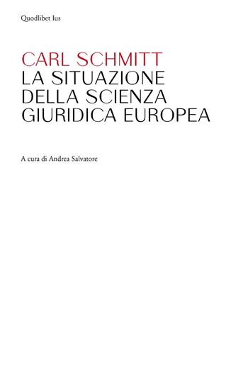 La situazione della scienza giuridica europea - Carl Schmitt - Libro Quodlibet 2020, Ius | Libraccio.it