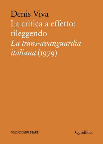 La critica a effetto: rileggendo «La trans-avanguardia italiana» (1979) - Denis Viva - Libro Quodlibet 2020, Biblioteca Passaré | Libraccio.it