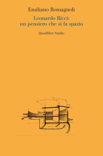 Leonardo Ricci: un pensiero che si fa spazio - Emiliano Romagnoli - Libro Quodlibet 2021, Quodlibet studio. Città e paesaggio. Saggi | Libraccio.it
