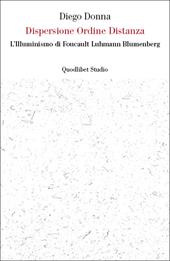 Dispersione ordine distanza. L'illuminismo di Foucault, Luhmann, Blumenberg